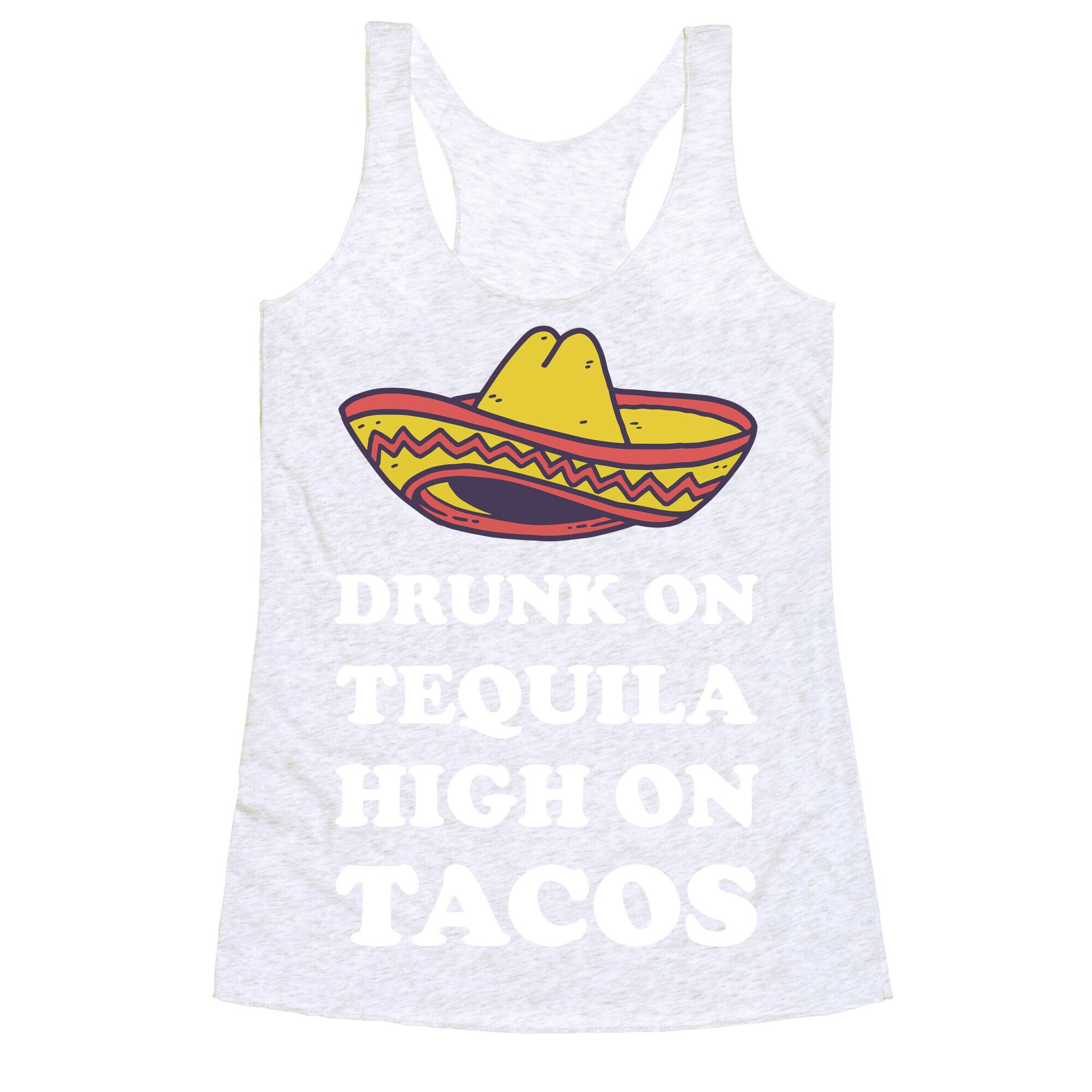 Drunk On Tequila High On Tacos Racerback Tank